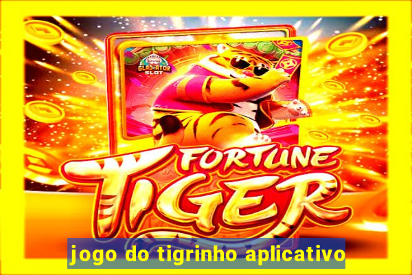 jogo do tigrinho aplicativo